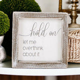 Hold On Let Me Overthink It Box Sign