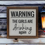 Warning The Girls Are Drinking Again Wood Sign