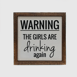 Warning The Girls Are Drinking Again Wood Sign