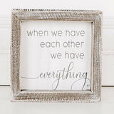 When We Have Each Other We Have Everything Box Sign.