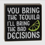 You Bring The Tequila Box Sign